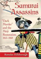 Samurai Assassins: Dark Murder and the Meiji Restoration, 1853-1868 1476668809 Book Cover