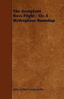 The Aeroplane Boys Flight: or, A Hydroplane Roundup 1515355888 Book Cover