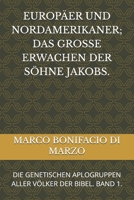 EUROPÄER UND NORDAMERIKANER; DAS GROSSE ERWACHEN DER SÖHNE JAKOBS.: DIE GENETISCHEN APLOGRUPPEN ALLER VÖLKER DER BIBEL. BAND 1. (German Edition) B0GRGHRJKN Book Cover
