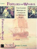 Fiddlers And Whores: The Candid Memoirs of a Surgeon in Nelson's Fleet 1526701472 Book Cover