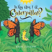 Why Am I A Caterpillar? 1525542710 Book Cover