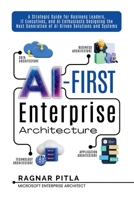 AI-First Enterprise Architecture: A Strategic Guide for Business Leaders, IT Executives, and AI Enthusiasts Designing the Next Generation of AI-Driven Solutions and Systems. B0F88WKVPL Book Cover