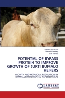 Potential of Bypass Protein to Improve Growth of Surti Buffalo Heifers 6205630419 Book Cover