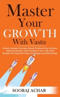 Master Your GROWTH With Vastu: Unlock Greater Success, Boost Productivity, Achieve Optimal Health, and Transform Your Life with Simple Yet Powerful Va 8119455290 Book Cover