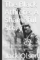 The Black Athlete: a Shameful Story : The Myth of Integration in American Sport 1073574679 Book Cover