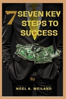 7 SEVEN KEY STEPS TO SUCCESS B0BZFG8654 Book Cover