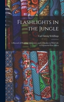 Flashlights in the Jungle: A Record of Hunting Adventures and of Studies in Wild Life in Equatorial East Africa 1018499628 Book Cover