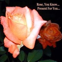 Rose, You Know - Present for You 1540621979 Book Cover