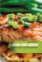 Lean and Green Diet Recipes For Beginners: Quick and Fast Mouth-Watering Recipes to Burning Fat Made With Natural Food 1803011920 Book Cover