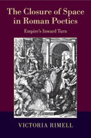 The Closure of Space in Roman Poetics: Empire's Inward Turn 1107437482 Book Cover