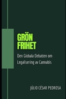 Grön Frihet: Den Globala Debatten om Legalisering av Cannabis B0CGKWHXY9 Book Cover
