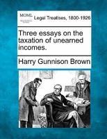 Three essays on the taxation of unearned incomes. 124011916X Book Cover