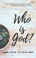 Who is God?: An encouraging study of God's nature, attributes, and transformative work in our lives 1792010133 Book Cover