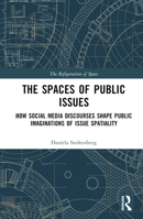 The Spaces of Public Issues: How Social Media Discourses Shape Public Imaginations of Issue Spatiality 1032550899 Book Cover