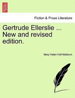 Gertrude Ellerslie ... New and revised edition. 1241239193 Book Cover