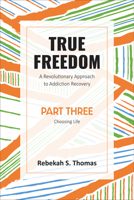 True Freedom Part Three: A Revolutionary Approach to Addiction Recovery 1915046416 Book Cover