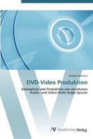 DVD-Video Produktion: Konzeption und Produktion von simultanen Audio- und Video-Multi-Angle-Spuren 3639441036 Book Cover