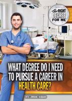 What Degree Do I Need to Pursue a Career in Health Care? 1477778691 Book Cover