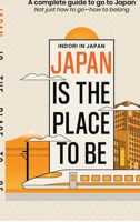Japan is the place to be: A complete guide to go to Japan- Not just how to goーhow to belong B0FHLHP2PJ Book Cover