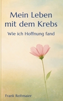Mein neues Leben mit dem Krebs - Wie ich Hoffnung fand (German Edition) 3695745576 Book Cover