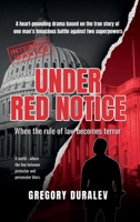 UNDER RED NOTICE: A heart-pounding drama based on a true story of one man’s tenacious battle for his right against two superpowers B0GZKG4GHX Book Cover