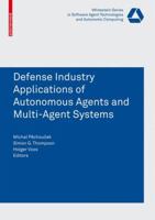 Defense Industry Applications of Autonomous Agents and Multi-Agent Systems (Whitestein Series in Software Agent Technologies and Autonomic Computing) 3764385707 Book Cover