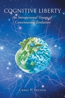 Cognitive Liberty: An Intrapersonal Voyage of Consciousness Evolution 1662455437 Book Cover