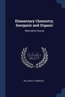 Elementary chemistry, inorganic and organic, adapted to the requirements of the 'alternative' elementary syllabus of the science and art department .. 1171680449 Book Cover
