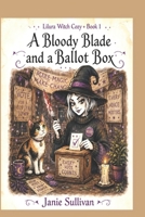 A Bloody Blade and A Ballot Box (Lilura Witch Cozy Mystery) B0CL914GFQ Book Cover