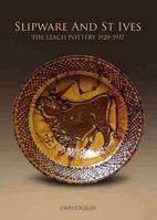 Slipware and St Ives: The Leach Pottery 1920-1937 0955031559 Book Cover