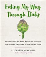 Eating My Way Through Italy: Heading Off the Main Roads to Discover the Hidden Treasures of the Italian Table 1250133041 Book Cover