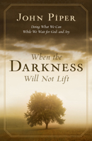 When the Darkness Will Not Lift: Doing What We Can While We Wait for God—and Joy 1581348762 Book Cover