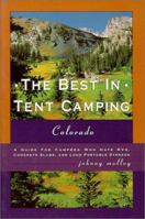 The Best in Tent Camping: Colorado, 3rd : A Guide for Car Campers Who Hate RVs, Concrete Slabs, and Loud Portable Stereos 0897323777 Book Cover