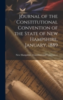 Journal of the Constitutional Convention of the State of New Hampshire, January, 1889 1019823461 Book Cover
