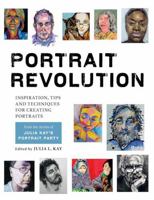 Portrait Revolution: Inspiration, Tips and Techniques for Creating Portraits from the Artists of Julia Kay's Portrait Party 1910258504 Book Cover