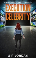 The Execution of Celebrity: A Kirsten Stewart Thriller 1914073894 Book Cover
