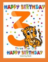 Three Year Old Coloring Book Happy Birthday: Coloring Book for Three Year Old (Birthday Coloring Books) 1091482748 Book Cover