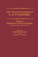 Collected Works of L.S. Vygotsky, Volume 1: Problems of General Psychology, Including Thinking and Speech (Cognition & Language: a Series in Psycholinguistics) 146128919X Book Cover