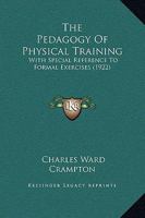The Pedagogy of Physical Training - With Special Reference to Formal Exercises 1164899570 Book Cover