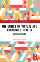The Ethics of Virtual and Augmented Reality: Building Worlds (Routledge Research in Applied Ethics) 1032181478 Book Cover