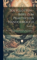 Polyglotten--Bibel Zum Praktischen Handgebrauch: Bd., 1. Abth. Die Poetischen Bücher Des Alten Testaments. 2. Abth. Vermischte Schriften Des Alten Testaments 1021116696 Book Cover
