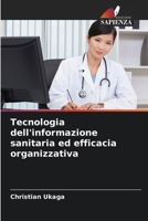 Tecnologia dell'informazione sanitaria ed efficacia organizzativa 6209603009 Book Cover