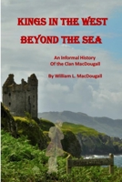 Kings in the West Beyond the Sea: An Informal History of the Clan MacDougall 1304475751 Book Cover