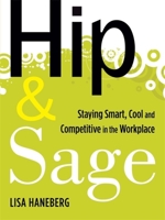 Hip and Sage: Staying Smart, Cool and Competitive in the Workplace 0891062459 Book Cover