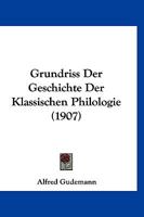 Grundriss Der Geschichte Der Klassischen Philologie (1907) 1166746070 Book Cover