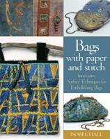 Bags with Paper and Stitch: Innovative Surface Techniques for Embellishing Bags 1596680512 Book Cover