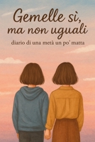 Gemelle sì, ma non uguali: Diario di una metà un po’ matta (Italian Edition) B0FC6YH327 Book Cover