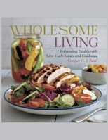 Wholesome Living: Enhancing Health with Low-Carb Meals and Guidance - Cooper C.J. Reed B0F58SNMP2 Book Cover