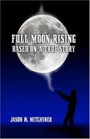 Full Moon Rising: Based on a True Story 1424131669 Book Cover