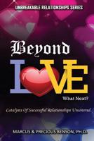 Beyond Love What Next ?: Catalysts Of Successful Relationships Uncovered. 1512299448 Book Cover